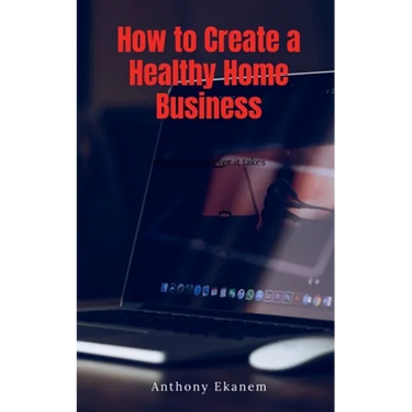 How to Create a Healthy Home Business
