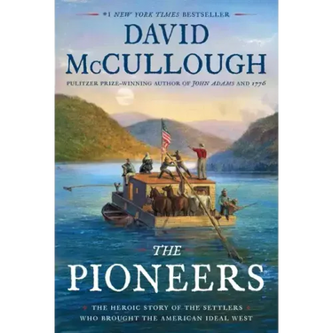The Pioneers: The Heroic Story of the Settlers Who Brought the American Ideal West