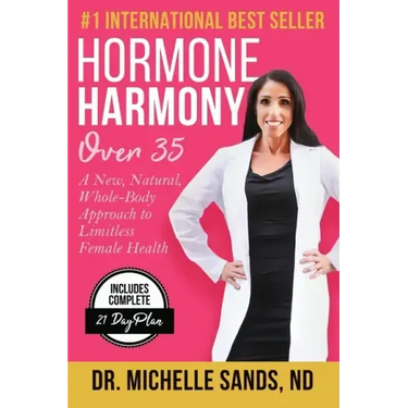 Hormone Harmony Over 35: A New, Natural, Whole-Body Approach to Limitless Female Health
