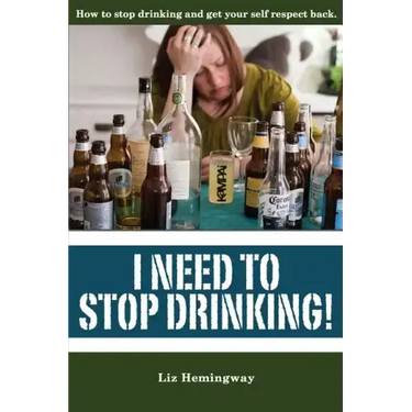 I Need to Stop Drinking!: How to stop drinking and get back your self-respect.
