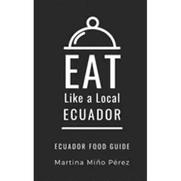 Eat Like a Local- Ecuador: Ecuador Food Guide