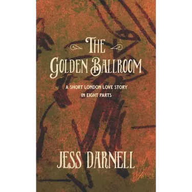 The Golden Ballroom: A short London love story in eight parts