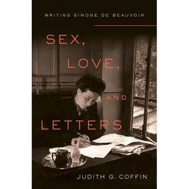 Sex, Love, and Letters: Writing Simone de Beauvoir