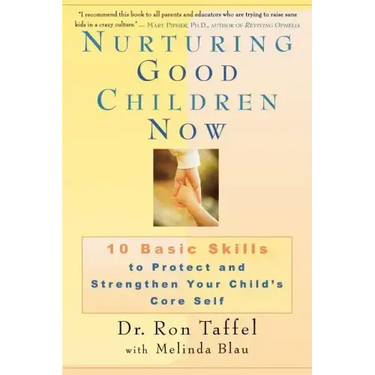 Nurturing Good Children Now: 10 Basic Skills to Protect and Strengthen Your Child's Core Self