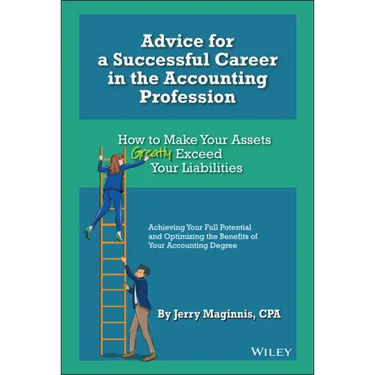 Advice for a Successful Career in the Accounting Profession: How to Make Your Assets Greatly Exceed Your Liabilities