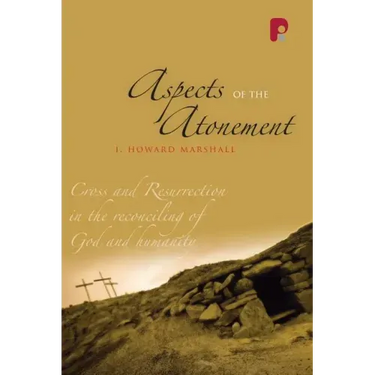 Aspects of the Atonement: Cross and Resurrection in the Reconciling of God and Humanity