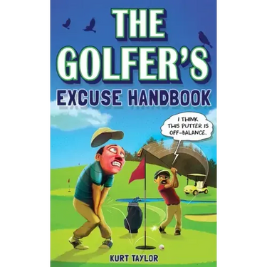 The Golfer's Excuse Handbook: Golfertainment for Good and Bad Golfers (Funny Golf Gift for Men and Women)