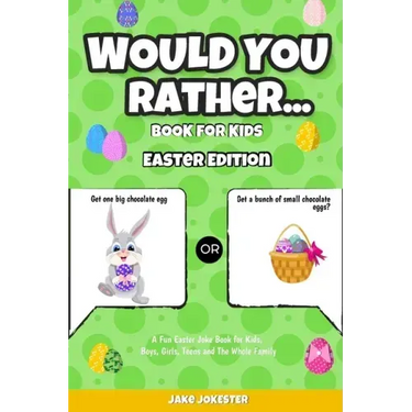 Would You Rather Book for Kids: Easter Edition - A Fun Easter Joke Book for Kids, Boys, Girls, Teens and The Whole Family
