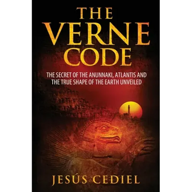 The Verne Code: The secret of the Anunnaki, Atlantis and the true shape of the Earth unveiled
