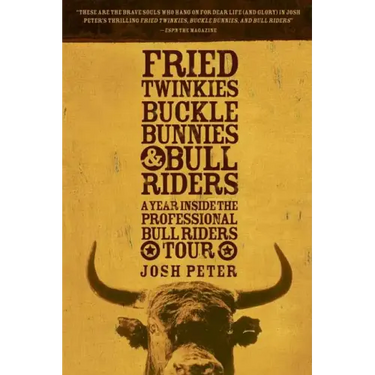 Fried Twinkies, Buckle Bunnies, & Bull Riders: A Year Inside the Professional Bull Riders Tour