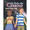 So You'Re the Creator
