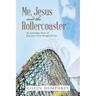Me, Jesus and the Rollercoaster: My Astounding Stories of How Jesus Christ Changed My Life.