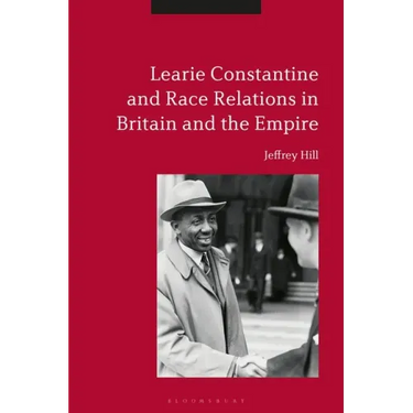 Learie Constantine and Race Relations in Britain and the Empire