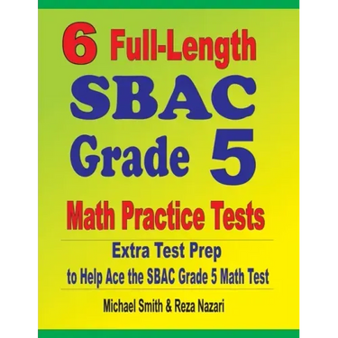 6 Full-Length SBAC Grade 5 Math Practice Tests: Extra Test Prep to Help Ace the SBAC Grade 5 Math Test