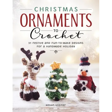 Christmas Ornaments to Crochet: 31 Festive and Fun-To-Make Designs for a Handmade Holiday