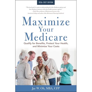 Maximize Your Medicare: 2026-2027: Qualify for Benefits, Protect Your Health, and Minimize Your Costs