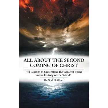 All About the Second Coming of Christ: "10 Lessons to Understand the Greatest Event in the History of the World"