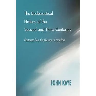The Ecclesiastical History of the Second and Third Centuries