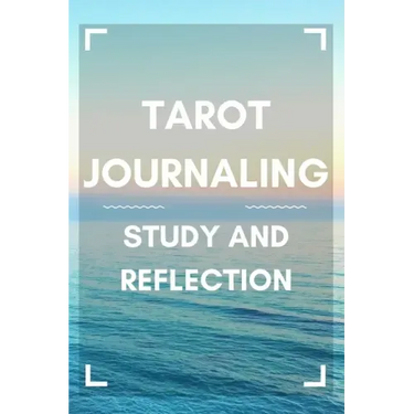 Tarot Journaling: Study and Reflection