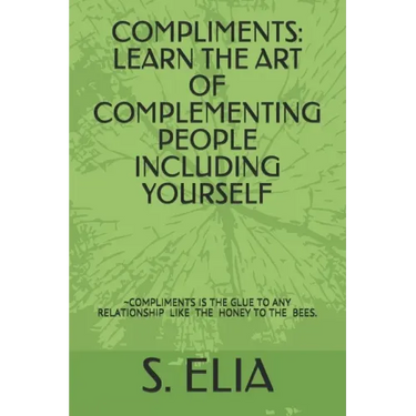 Compliments: Learn the Art of Complementing People Including Yourself