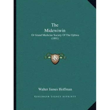 The Midewiwin: Or Grand Medicine Society Of The Ojibwa (1891)