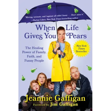 When Life Gives You Pears: The Healing Power of Family, Faith, and Funny People