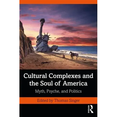 Cultural Complexes and the Soul of America: Myth, Psyche, and Politics