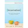 Incarnation: The Surprising Overlap of Heaven & Earth