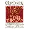 You Mean I Don't Have to Feel This Way?: New Help for Depression, Anxiety, and Addiction