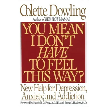 You Mean I Don't Have to Feel This Way?: New Help for Depression, Anxiety, and Addiction