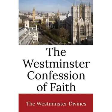 The Westminster Confession of Faith