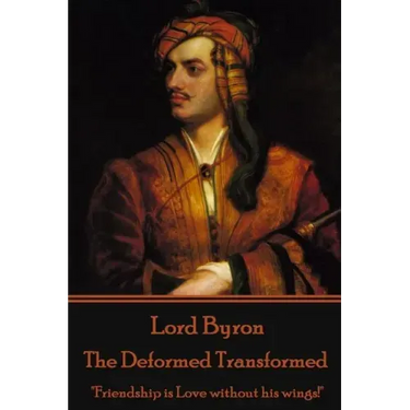 Lord Byron - The Deformed Transformed: "Friendship is Love without his wings!"