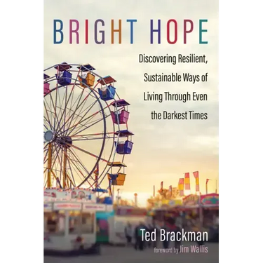 Bright Hope: Discovering Resilient, Sustainable Ways of Living Through Even the Darkest Times