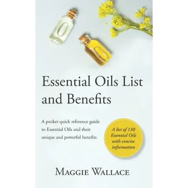 Essential Oils List and Benefits: A Pocket Reference Guide to Essential Oils and their Unique and Powerful Benefits
