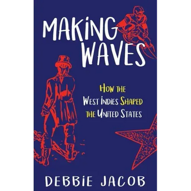 Making Waves: How the West Indies Shaped the United States