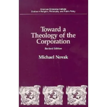 Toward a Theology of the Corporation (Studies in Religion, Philosophy, and Public Policy)