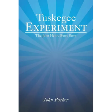 Tuskegee Experiment: The John Henry Berry Story