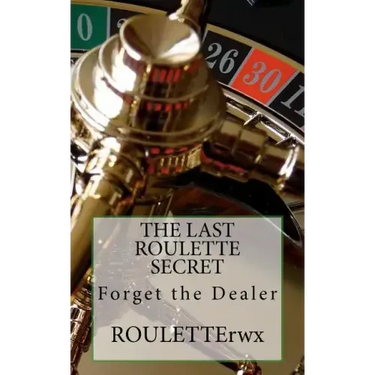 The Last Roulette Secret: Forget the Dealer