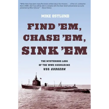 Find 'Em, Chase 'Em, Sink 'Em: The Mysterious Loss Of The WWII Submarine USS Gudgeon