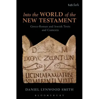 Into the World of the New Testament: Greco-Roman and Jewish Texts and Contexts