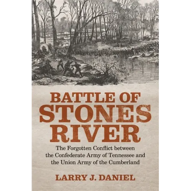 Battle of Stones River: The Forgotten Conflict Between the Confederate Army of Tennessee and the Union Army of the Cumberland