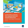 Launching a Digital Tax Administration Transformation: What You Need to Know