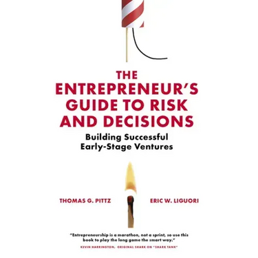 The Entrepreneur's Guide to Risk and Decisions: Building Successful Early-Stage Ventures