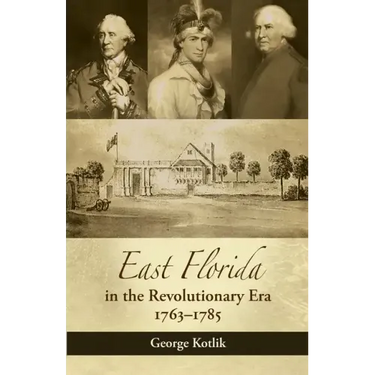 East Florida in the Revolutionary Era, 1763-1785