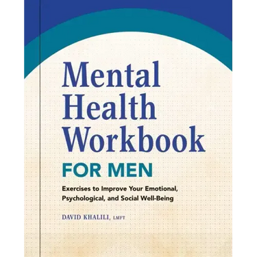 Mental Health Workbook for Men: Exercises to Improve Your Emotional, Psychological, and Social Well-Being