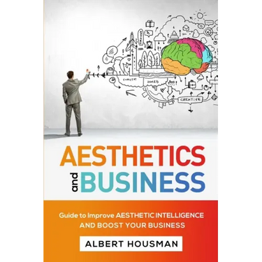 Aesthetics and Business: Guide to Improve Aesthetic Intelligence and Boost Your Business