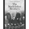 The Studebaker Brothers: The Lives and Legacy of the Family Behind the Famous Automobile Company