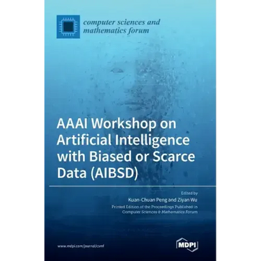 AAAI Workshop on Artificial Intelligence with Biased or Scarce Data (AIBSD)