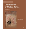 Life Histories of Theban Tombs: Transdisciplinary Investigations of a Cluster of Rock-Cut Tombs at Sheikh 'Abd Al-Qurna