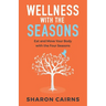 Wellness with the Seasons: Eating and Moving your Body with the Four Seasons